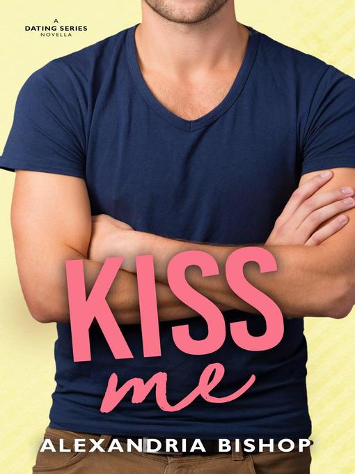 Title details for Kiss Me by Alexandria Bishop - Available